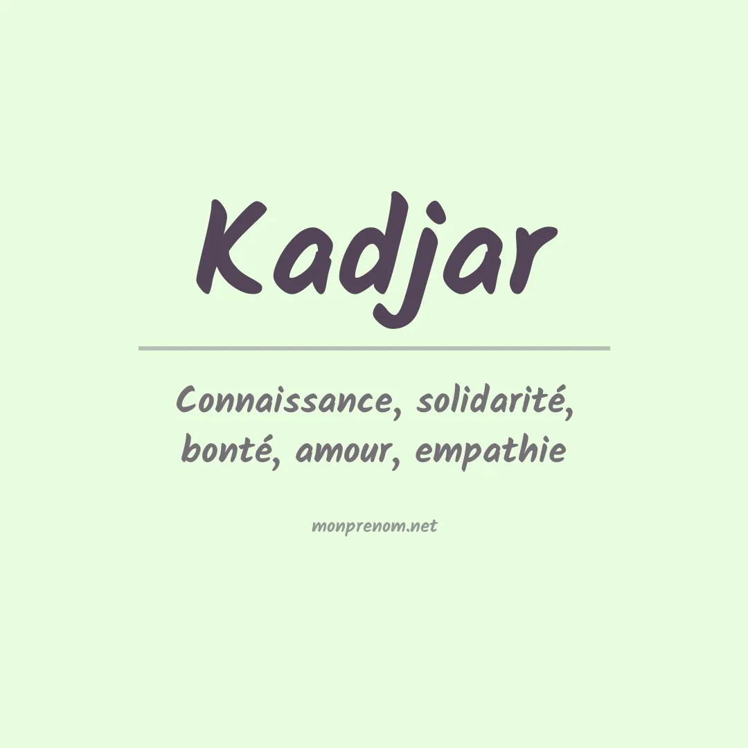 Signification du Prénom Kadjar Signification du Prénom Kadjar