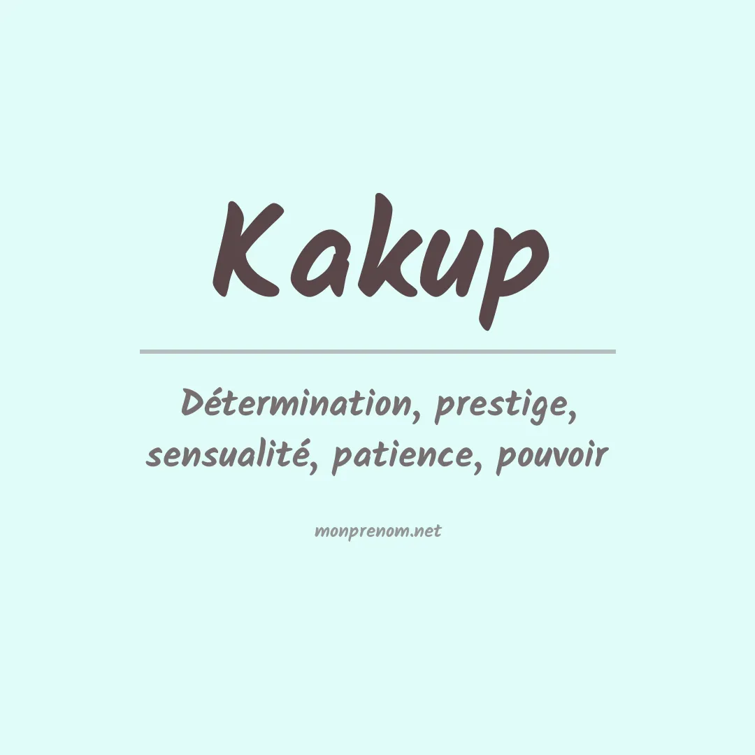Signification du Prénom Kakup Signification du Prénom Kakup
