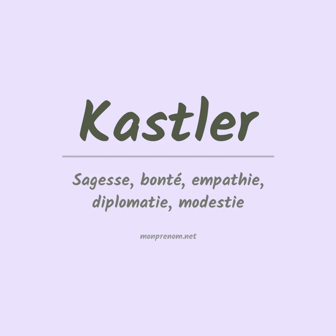Signification du Prénom Kastler Signification du Prénom Kastler