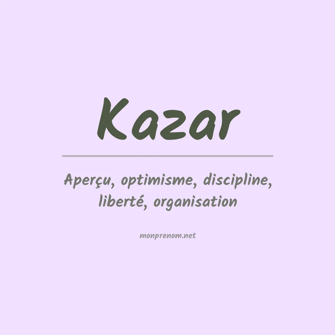 Signification du Prénom Kazar Signification du Prénom Kazar
