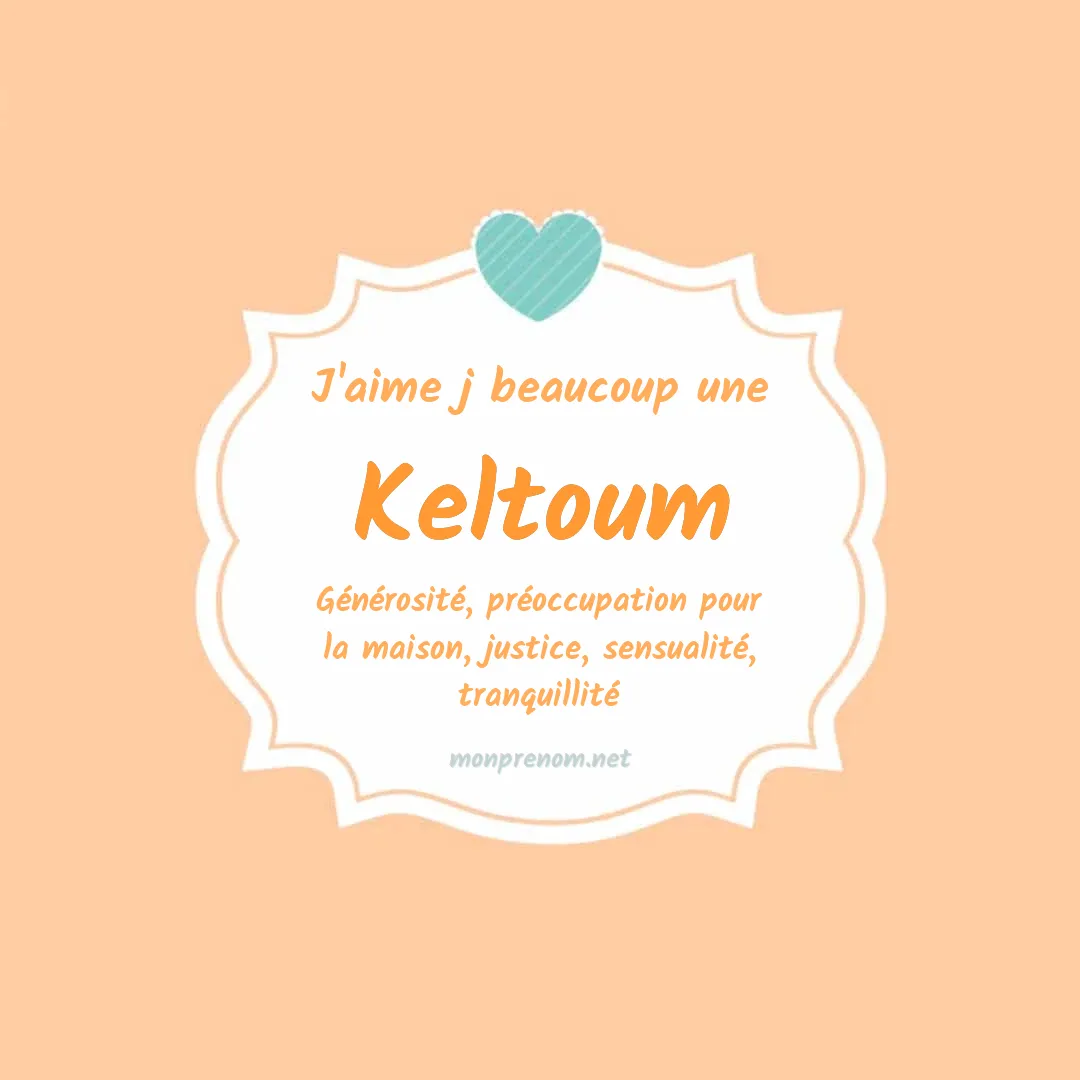 j'aime beaucoup Keltoum
