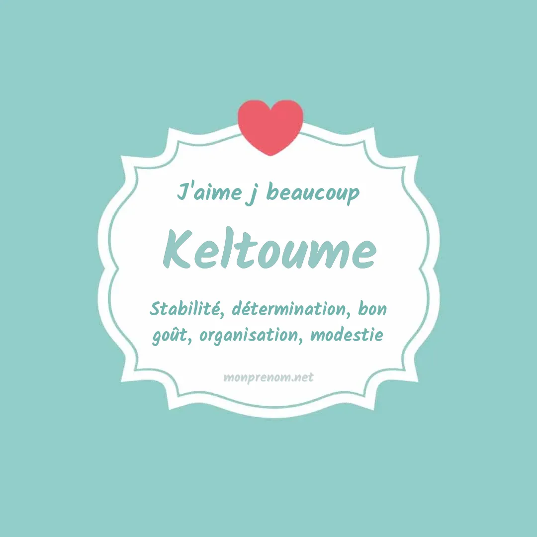 j'aime beaucoup Keltoume