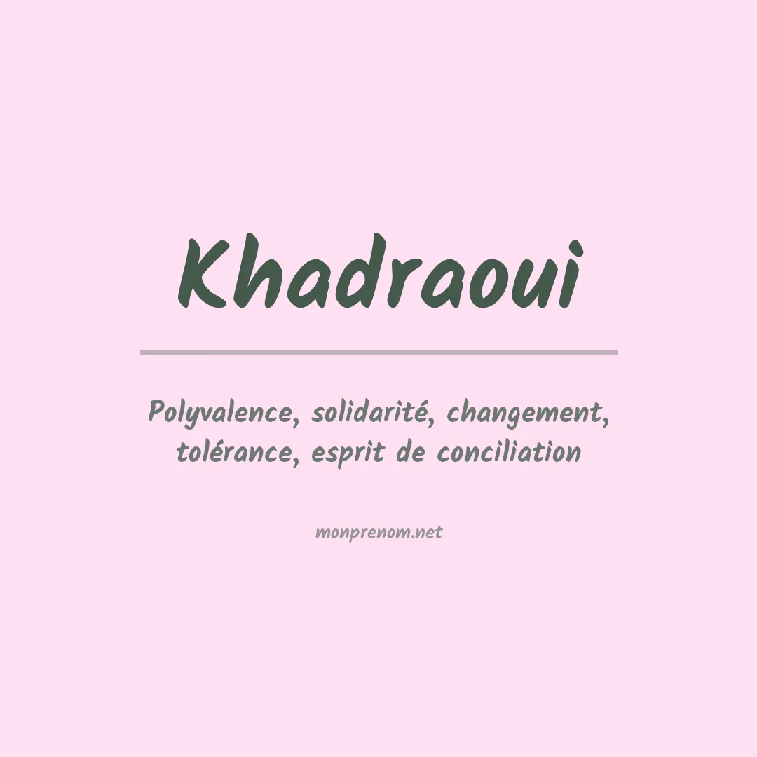 Signification du Prénom Khadraoui Signification du Prénom Khadraoui
