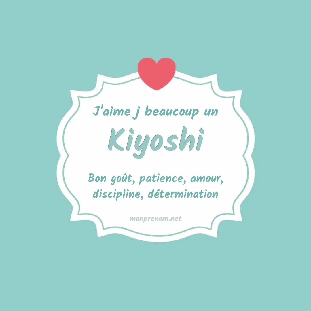 j'aime beaucoup Kiyoshi