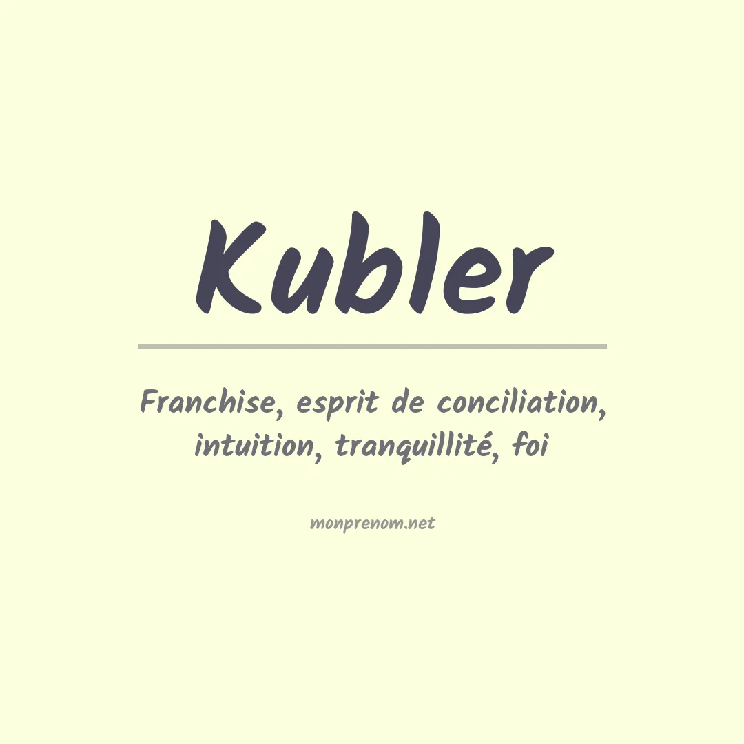 Signification du Prénom Kubler Signification du Prénom Kubler