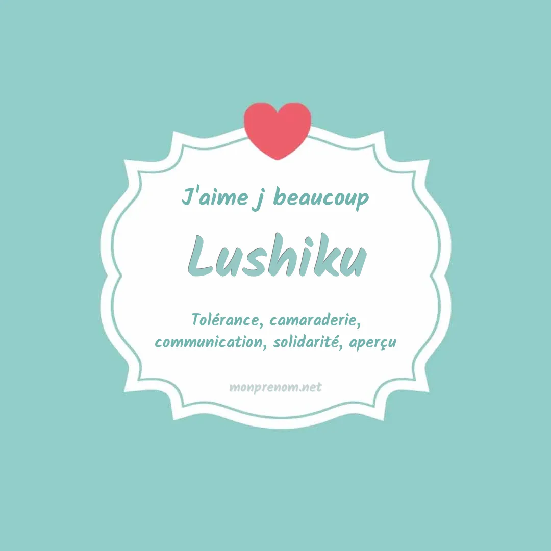 j'aime beaucoup Lushiku