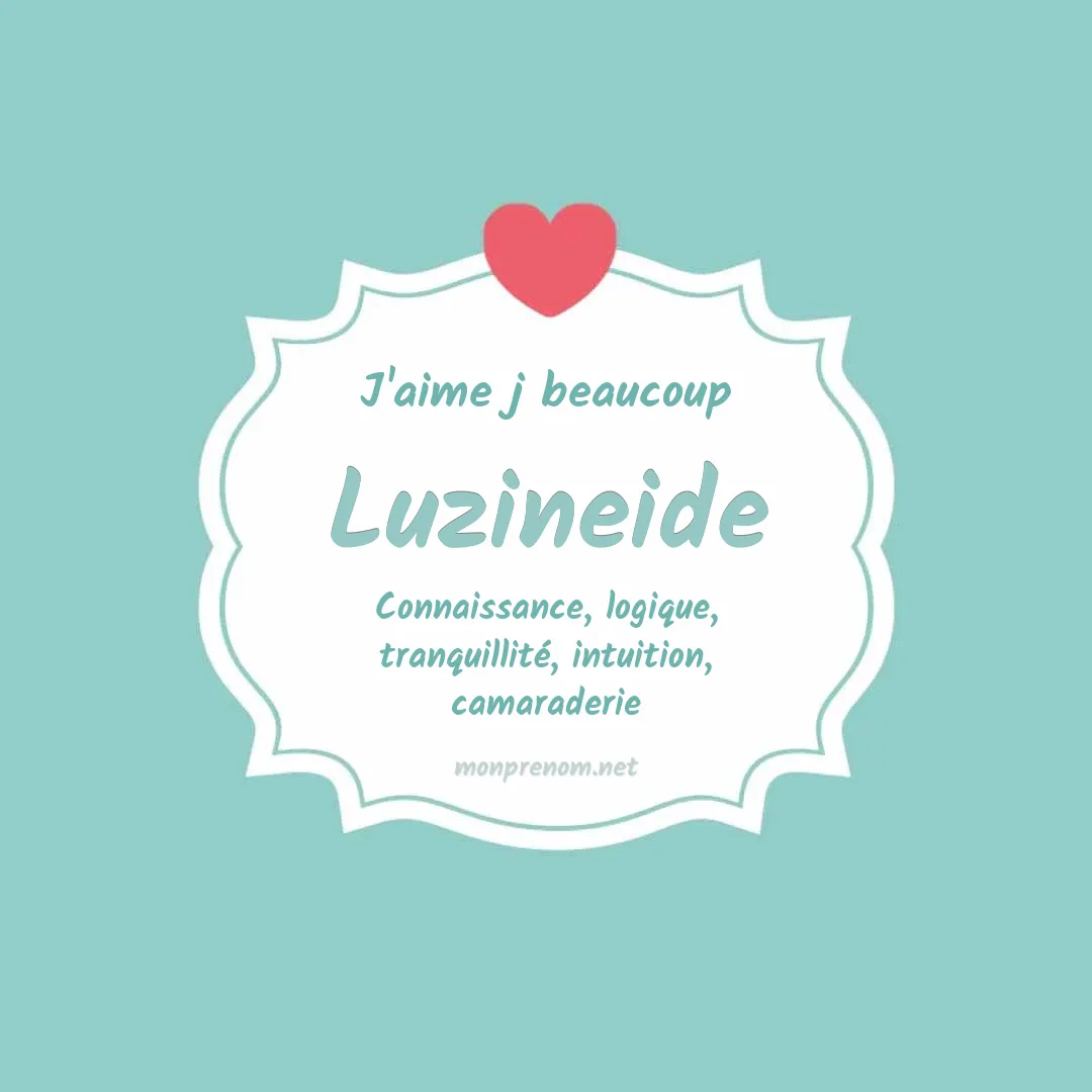 j'aime beaucoup Luzineide