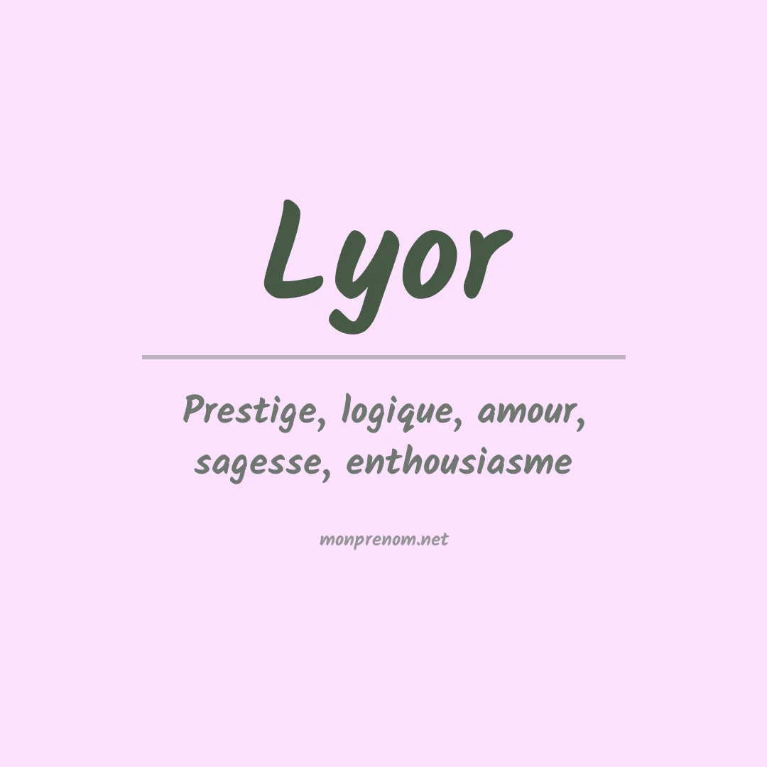 Signification du Prénom Lyor Signification du Prénom Lyor