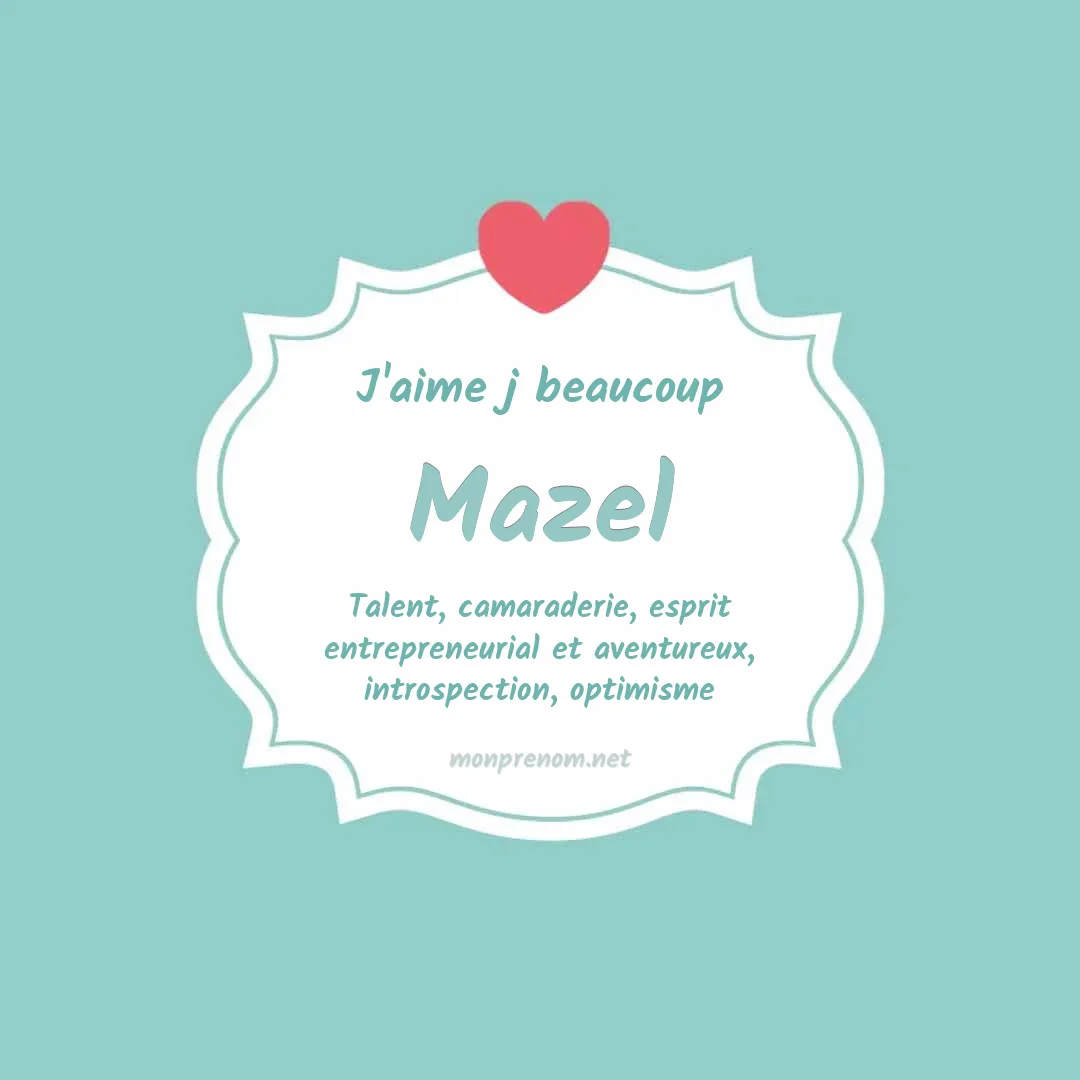 j'aime beaucoup Mazel