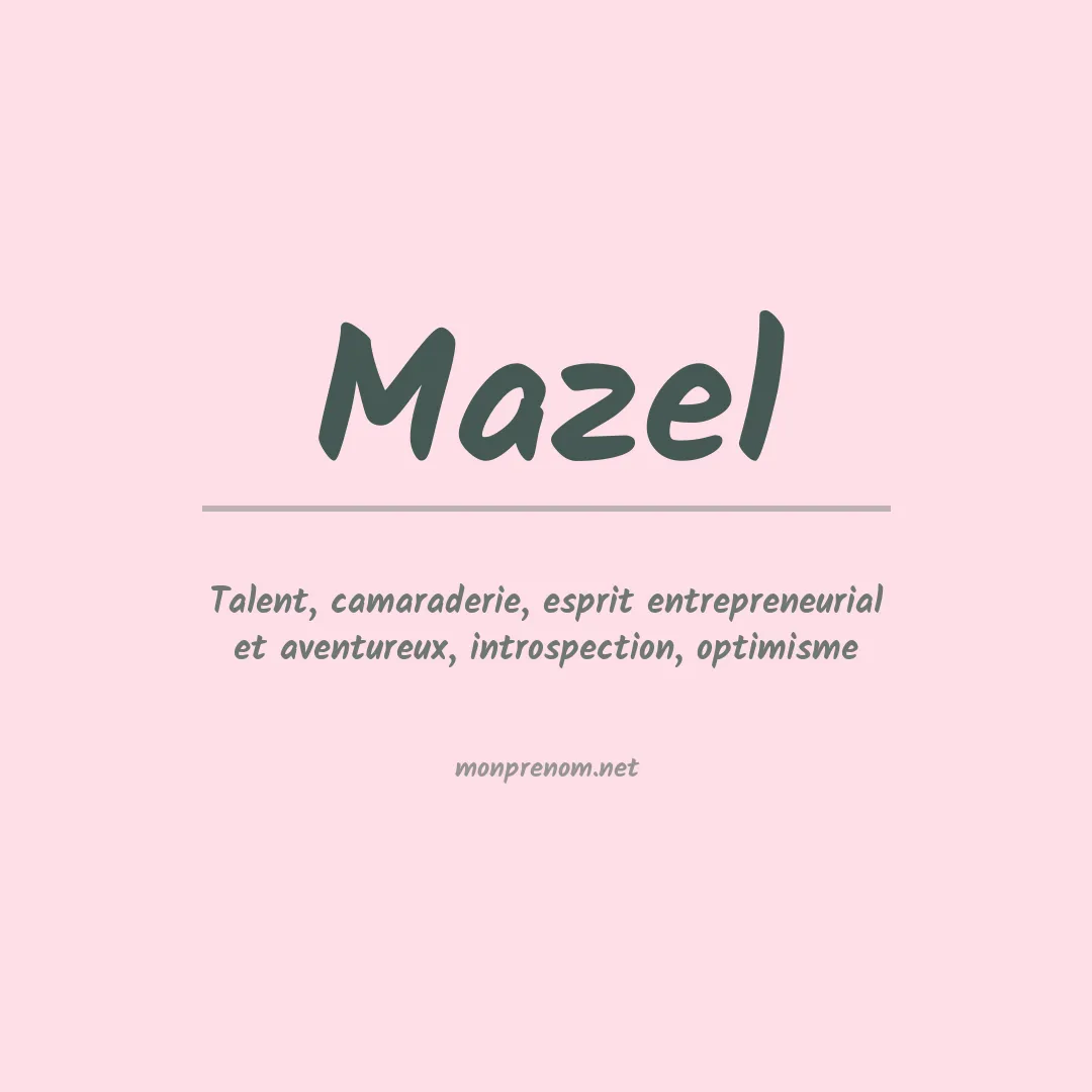 Signification du Prénom Mazel Signification du Prénom Mazel