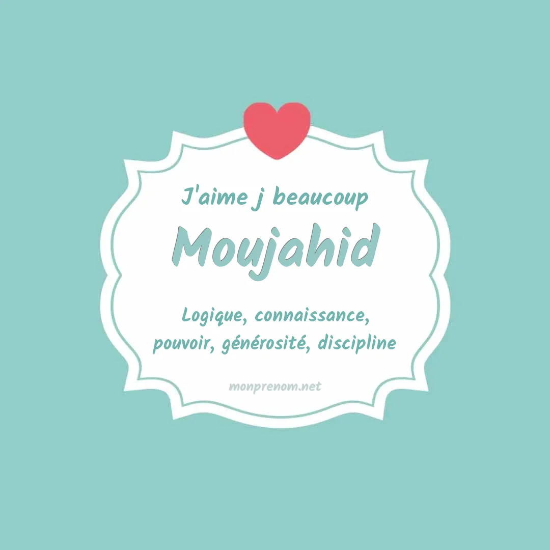 j'aime beaucoup Moujahid
