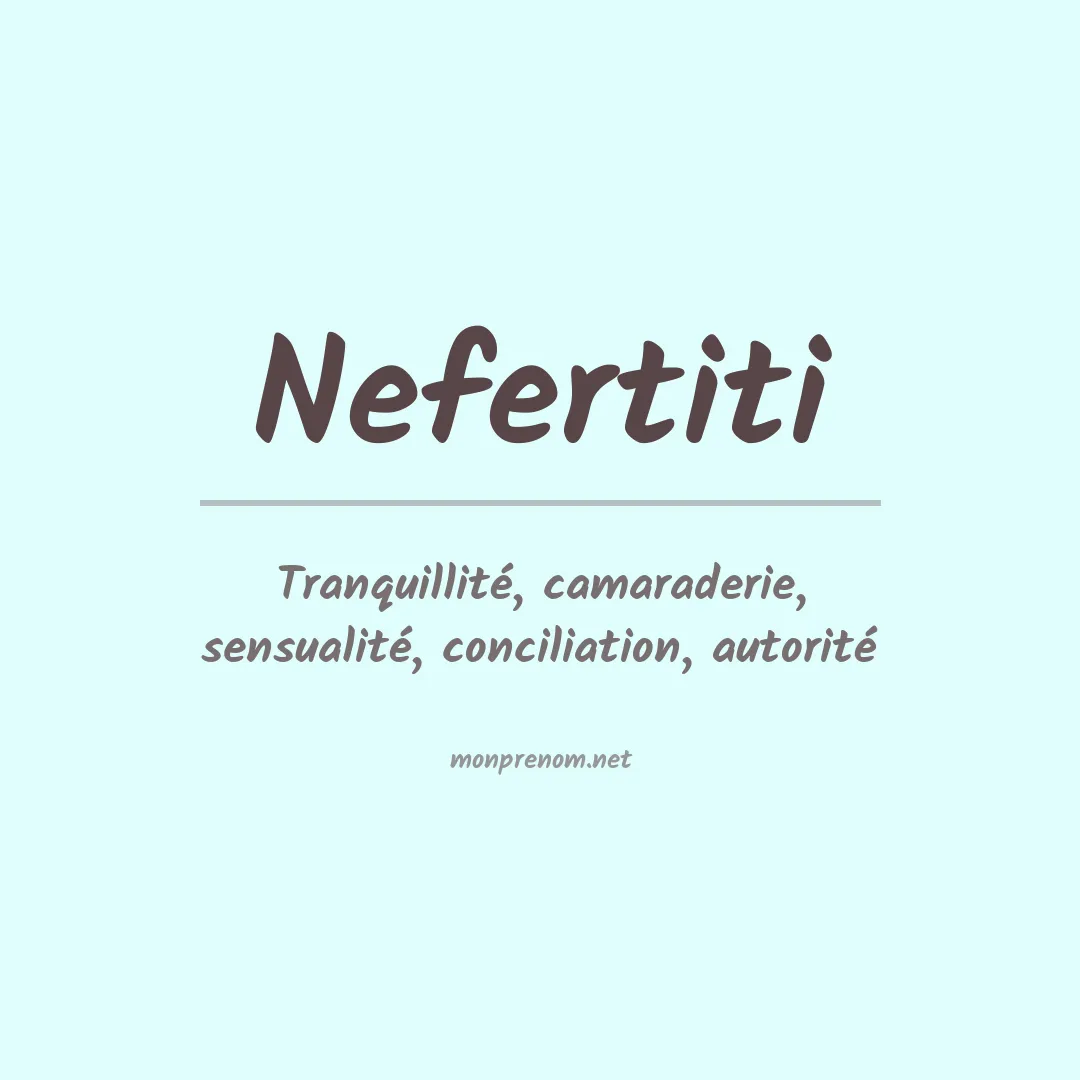 Signification du Prénom Nefertiti Signification du Prénom Nefertiti