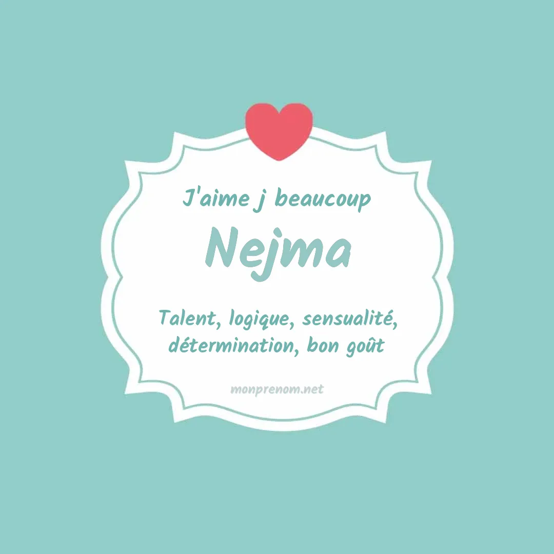 j'aime beaucoup Nejma