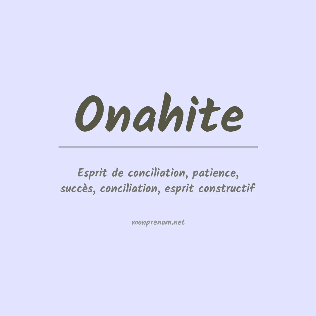 Signification du Prénom Onahite Signification du Prénom Onahite