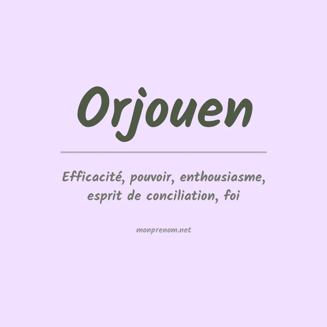 Signification du Prénom Orjouen Signification du Prénom Orjouen