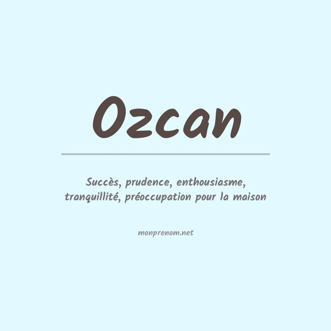 Signification du Prénom Ozcan Signification du Prénom Ozcan