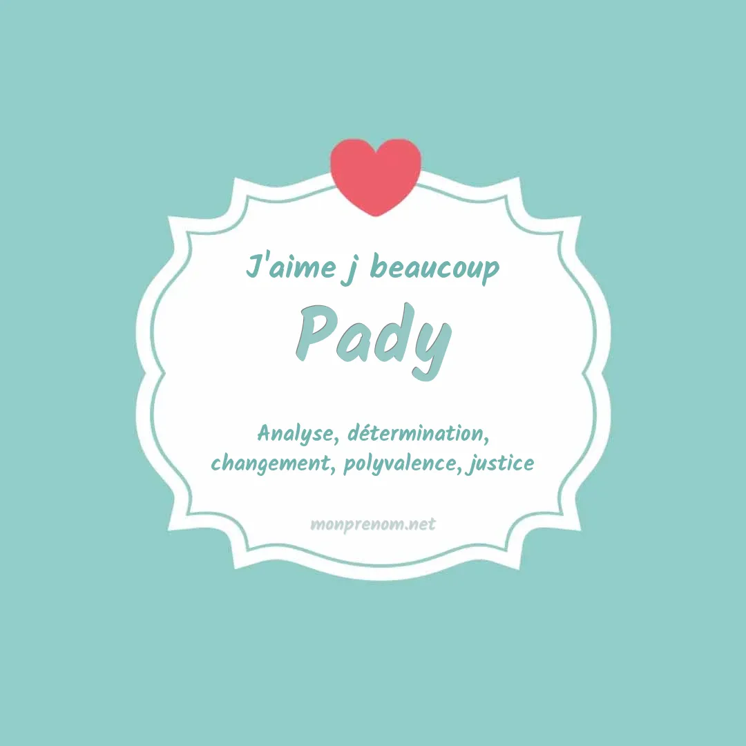j'aime beaucoup Pady