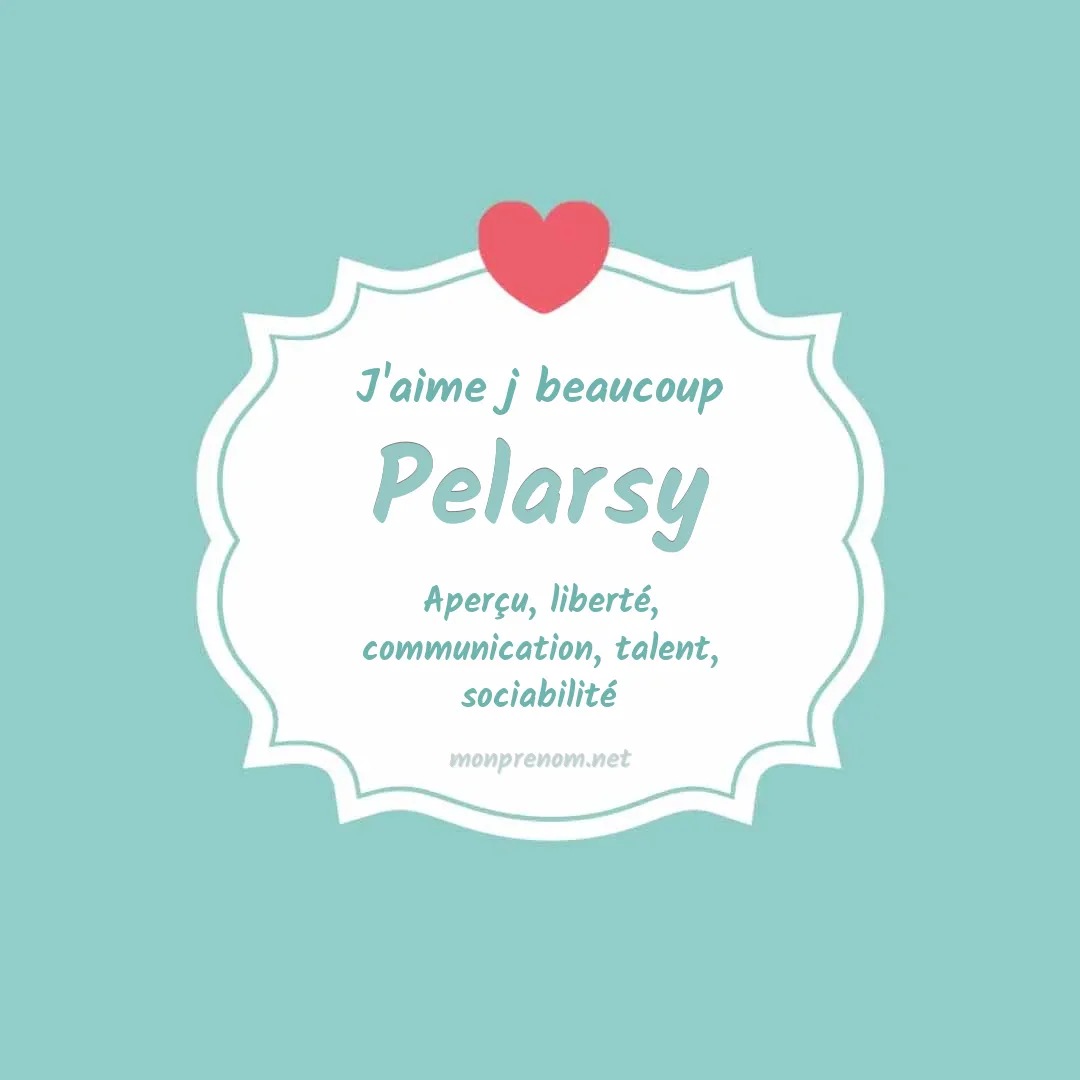 j'aime beaucoup Pelarsy