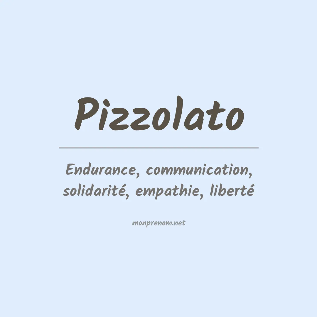 Signification du Prénom Pizzolato Signification du Prénom Pizzolato