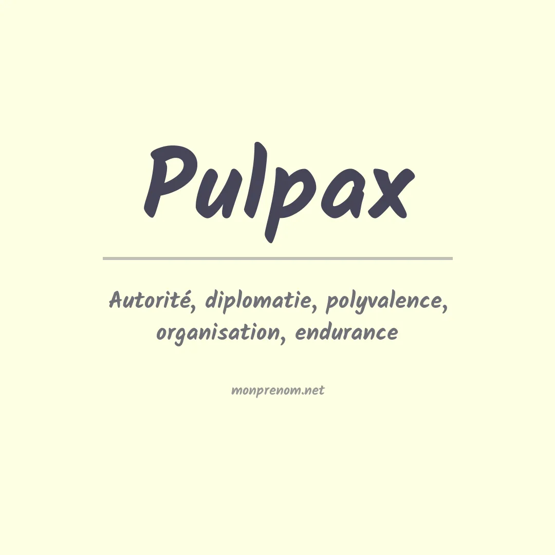 Signification du Prénom Pulpax Signification du Prénom Pulpax