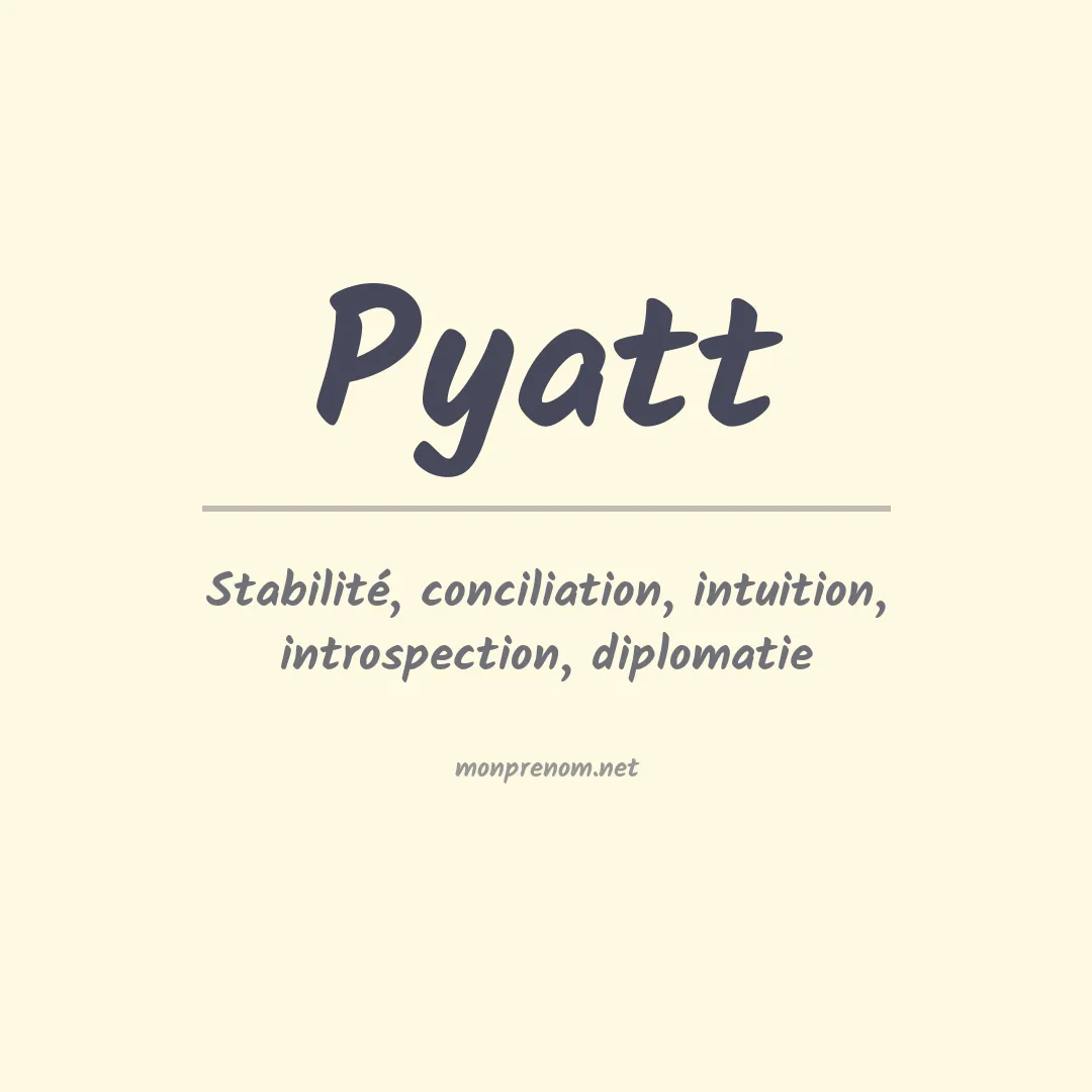 Signification du Prénom Pyatt