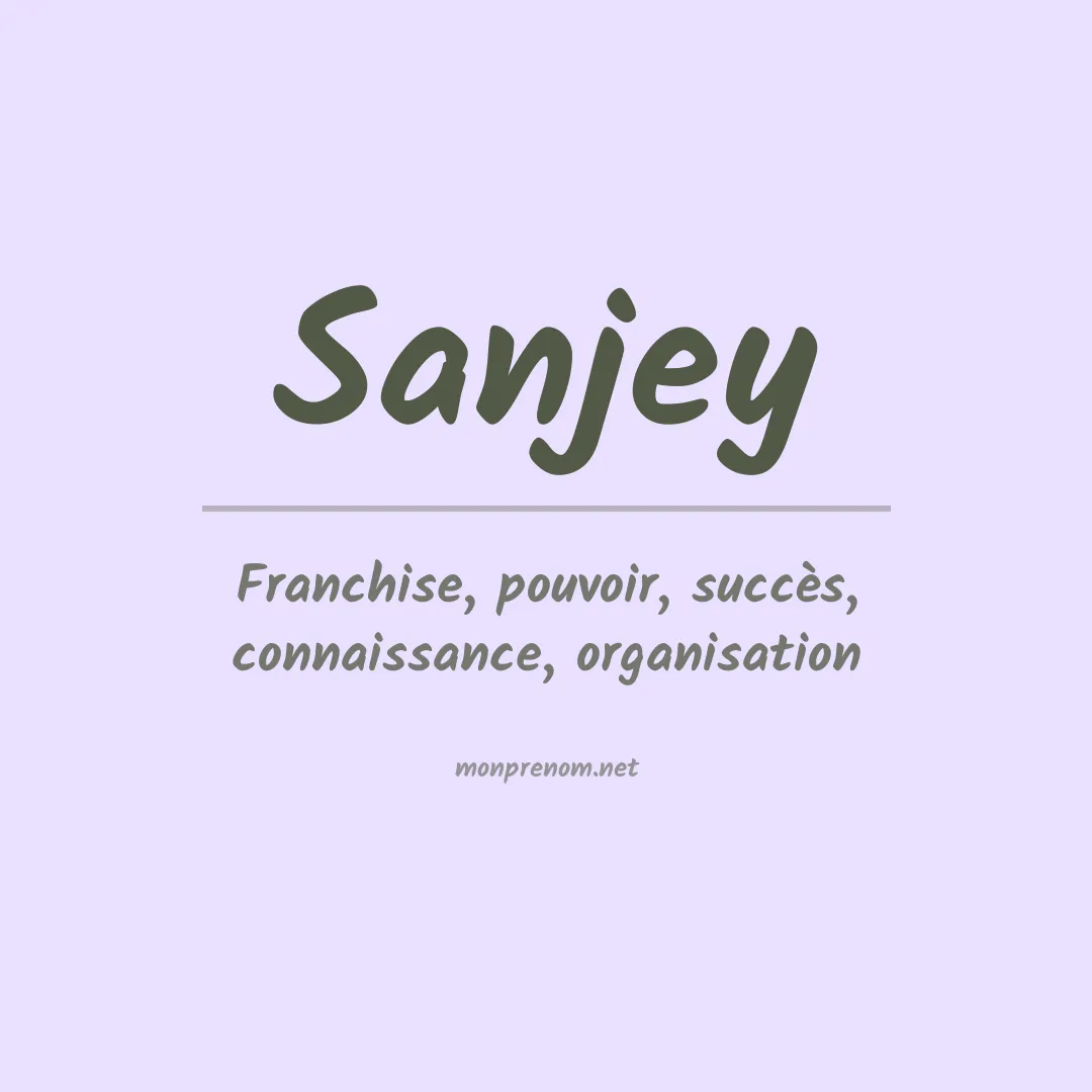 Signification du Prénom Sanjey
