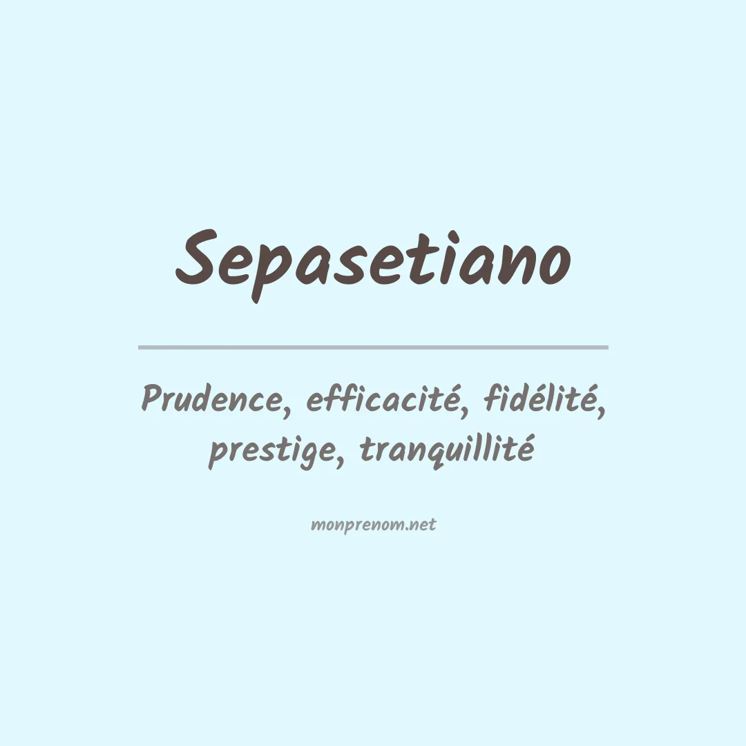 Signification du Prénom Sepasetiano