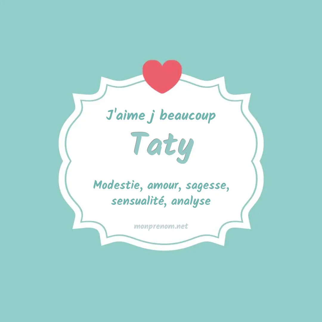 j'aime beaucoup Taty