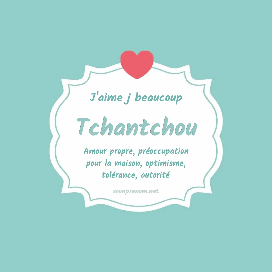 j'aime beaucoup Tchantchou