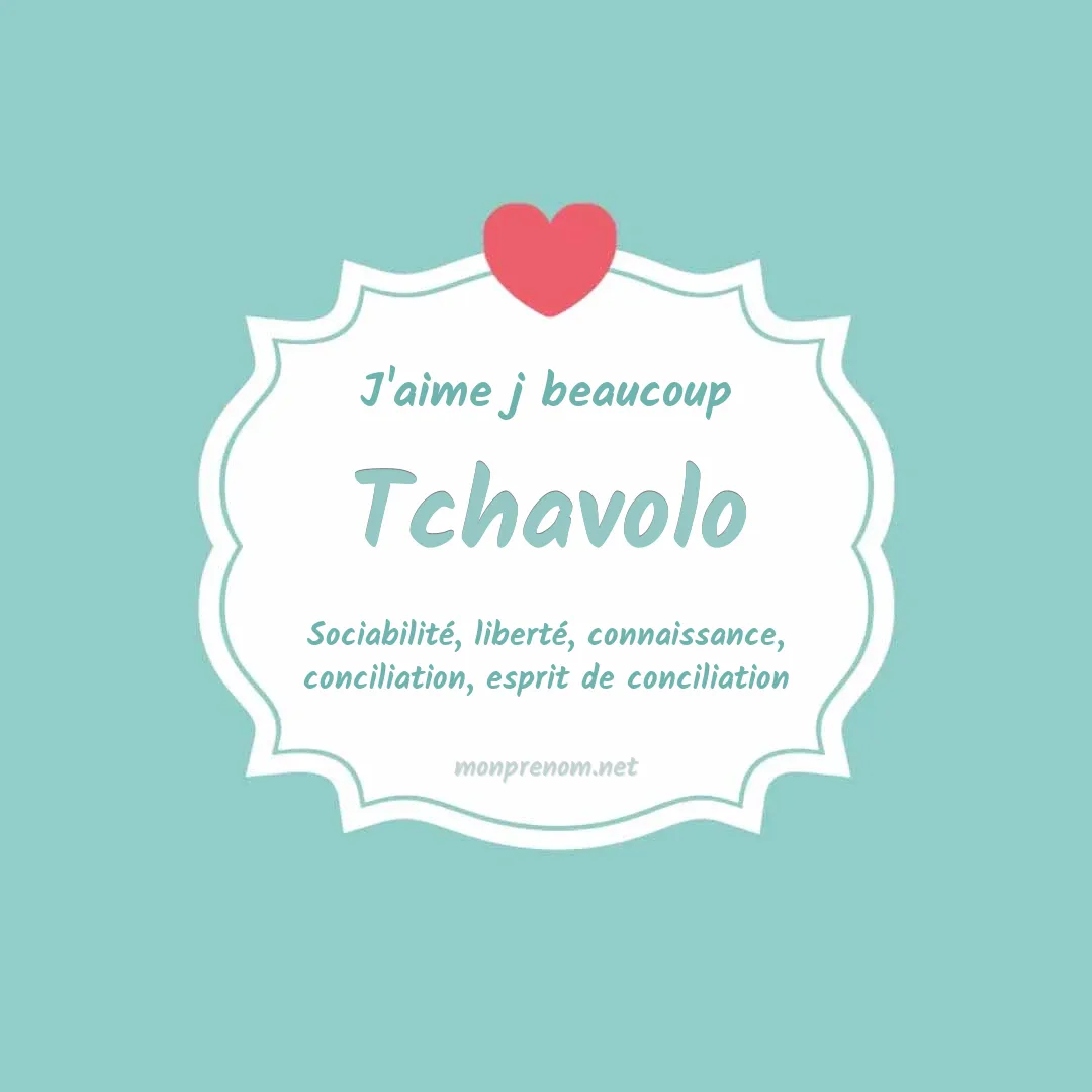 j'aime beaucoup Tchavolo