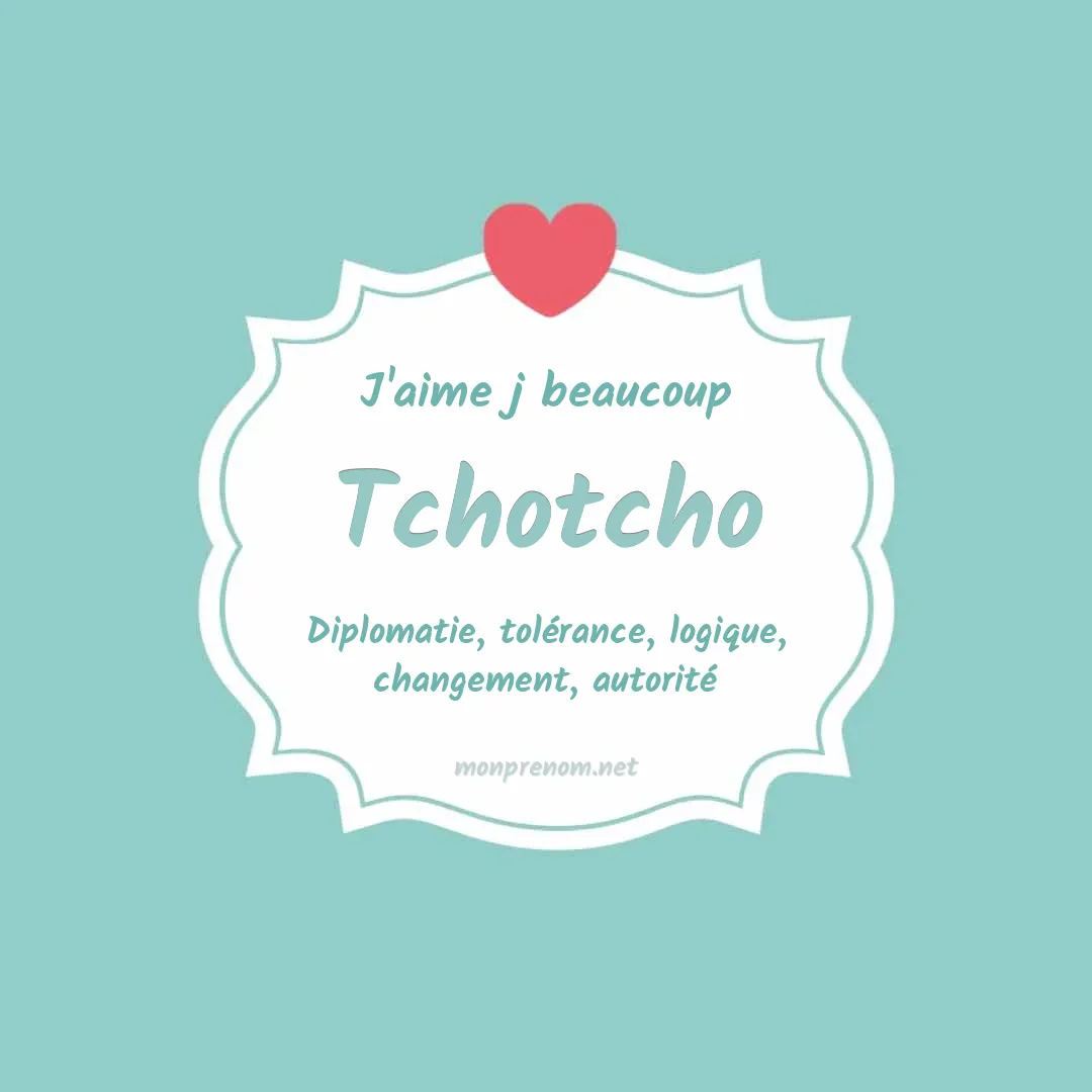 j'aime beaucoup Tchotcho