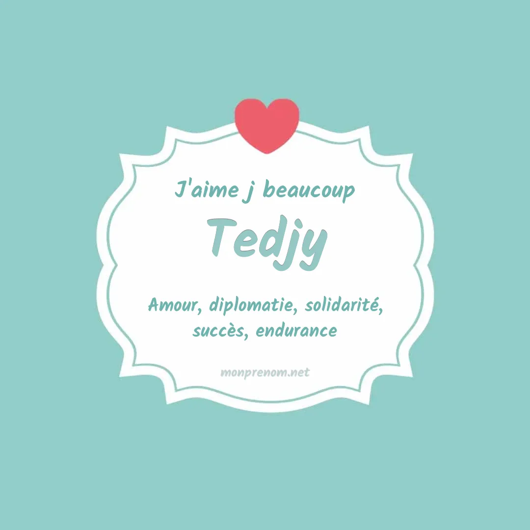 j'aime beaucoup Tedjy