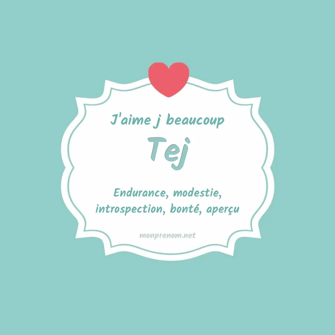 j'aime beaucoup Tej