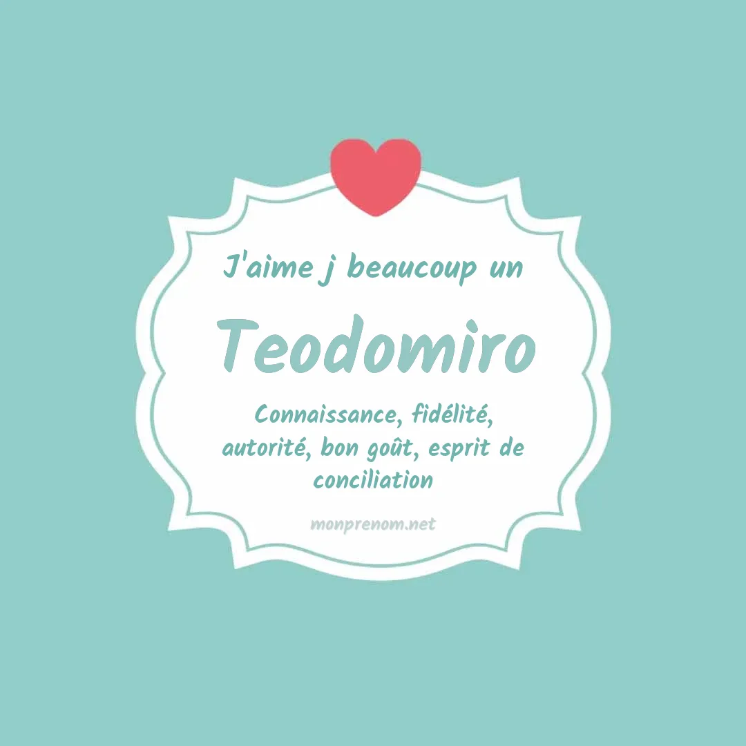 j'aime beaucoup Teodomiro