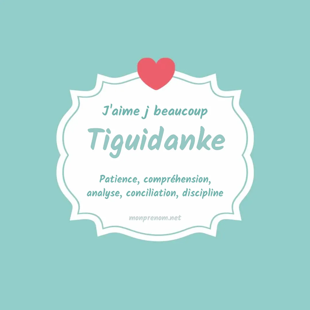 j'aime beaucoup Tiguidanke
