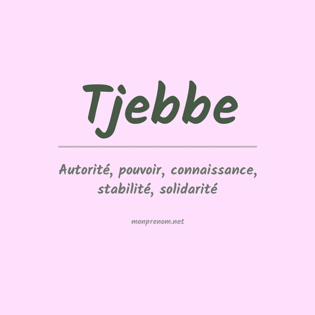 Signification du Prénom Tjebbe Signification du Prénom Tjebbe