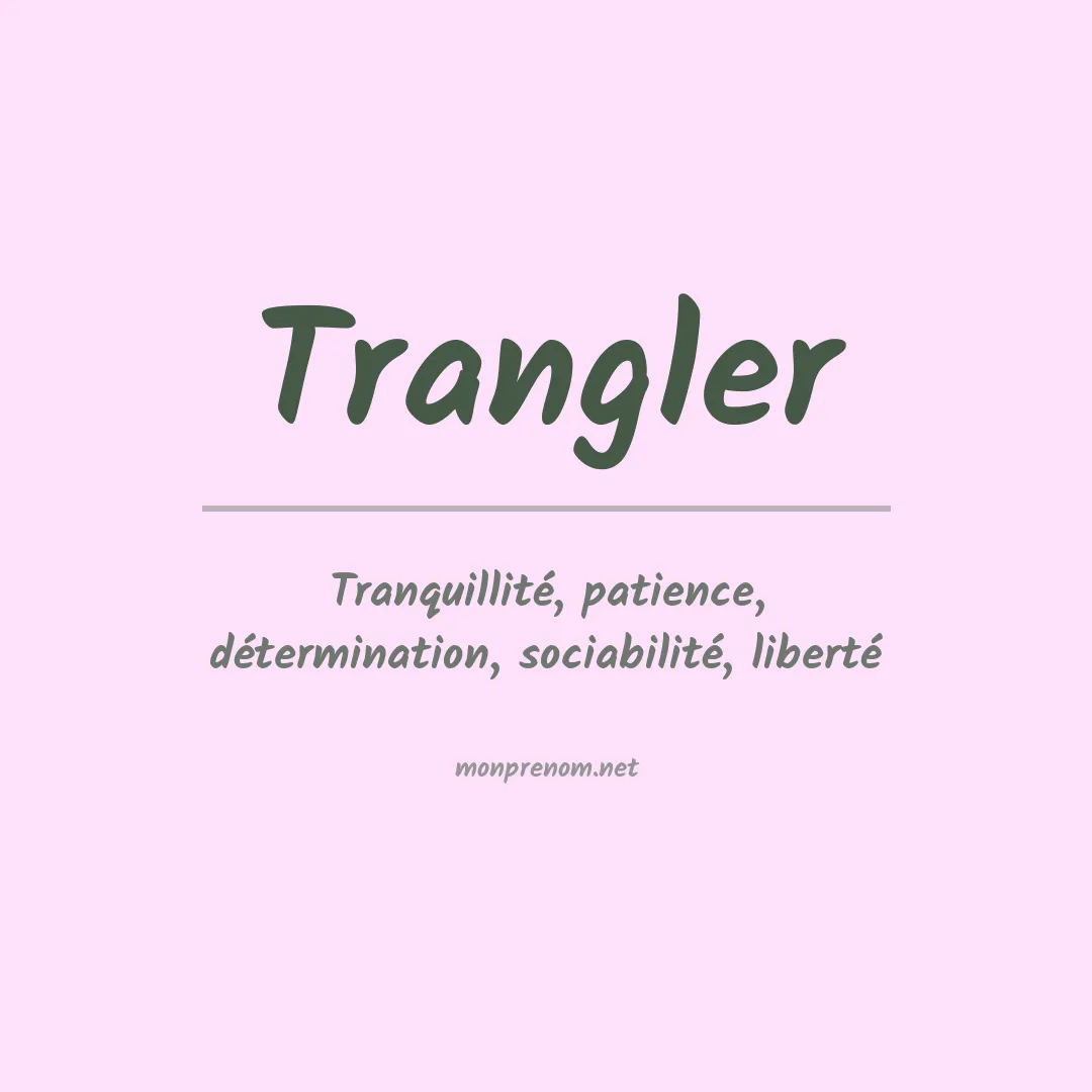 Signification du Prénom Trangler Signification du Prénom Trangler