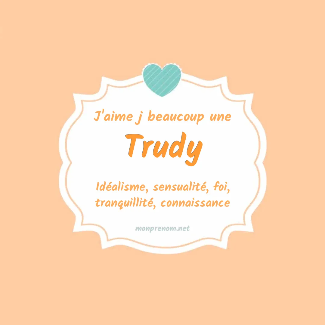 j'aime beaucoup Trudy
