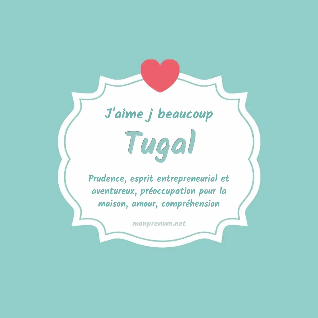 j'aime beaucoup Tugal
