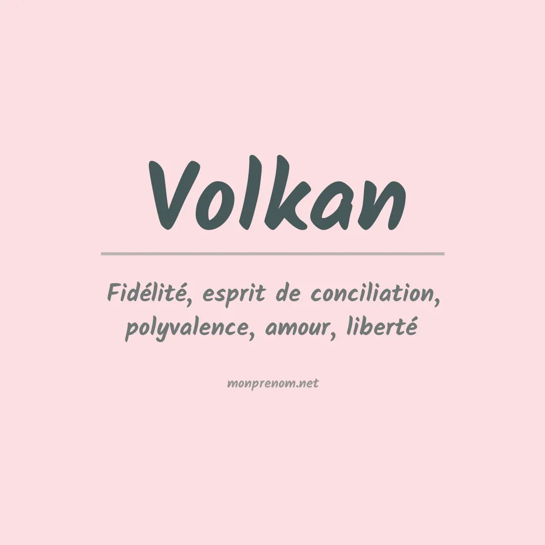 Signification du Prénom Volkan Signification du Prénom Volkan