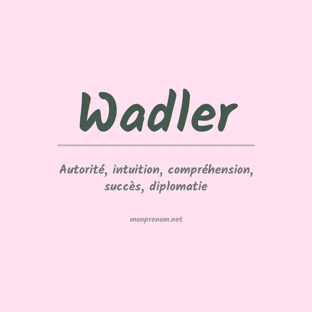 Signification du Prénom Wadler