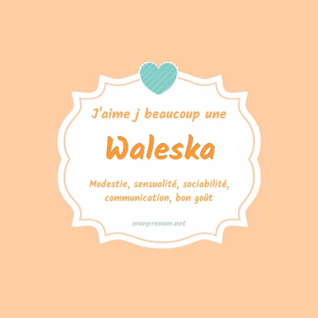 j'aime beaucoup Waleska